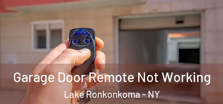  Garage Door Remote Not Working Lake Ronkonkoma - NY